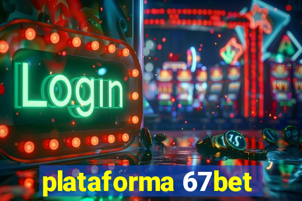 plataforma 67bet